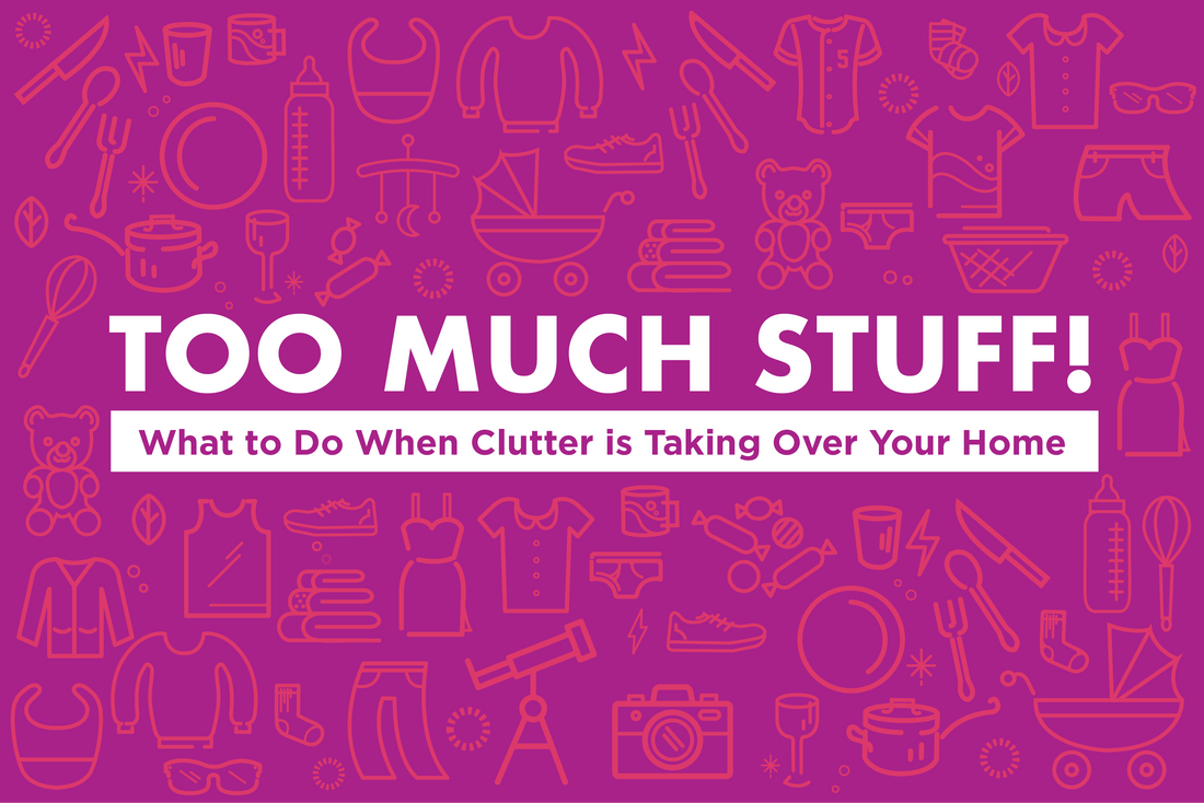 Too Much Stuff! What to Do When Clutter is Taking Over Your Home