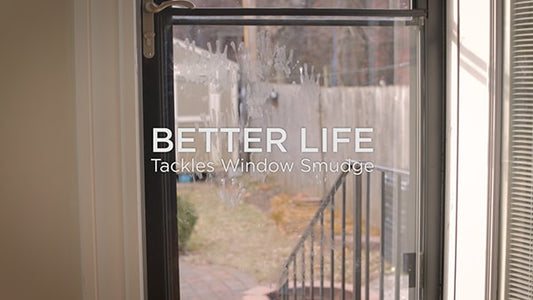 BETTER LIFE Tackles Window Smudge